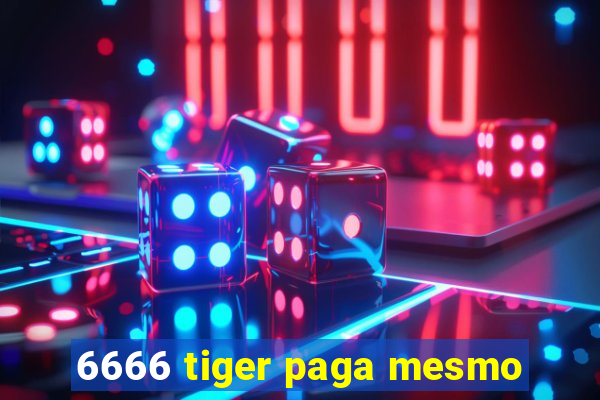 6666 tiger paga mesmo